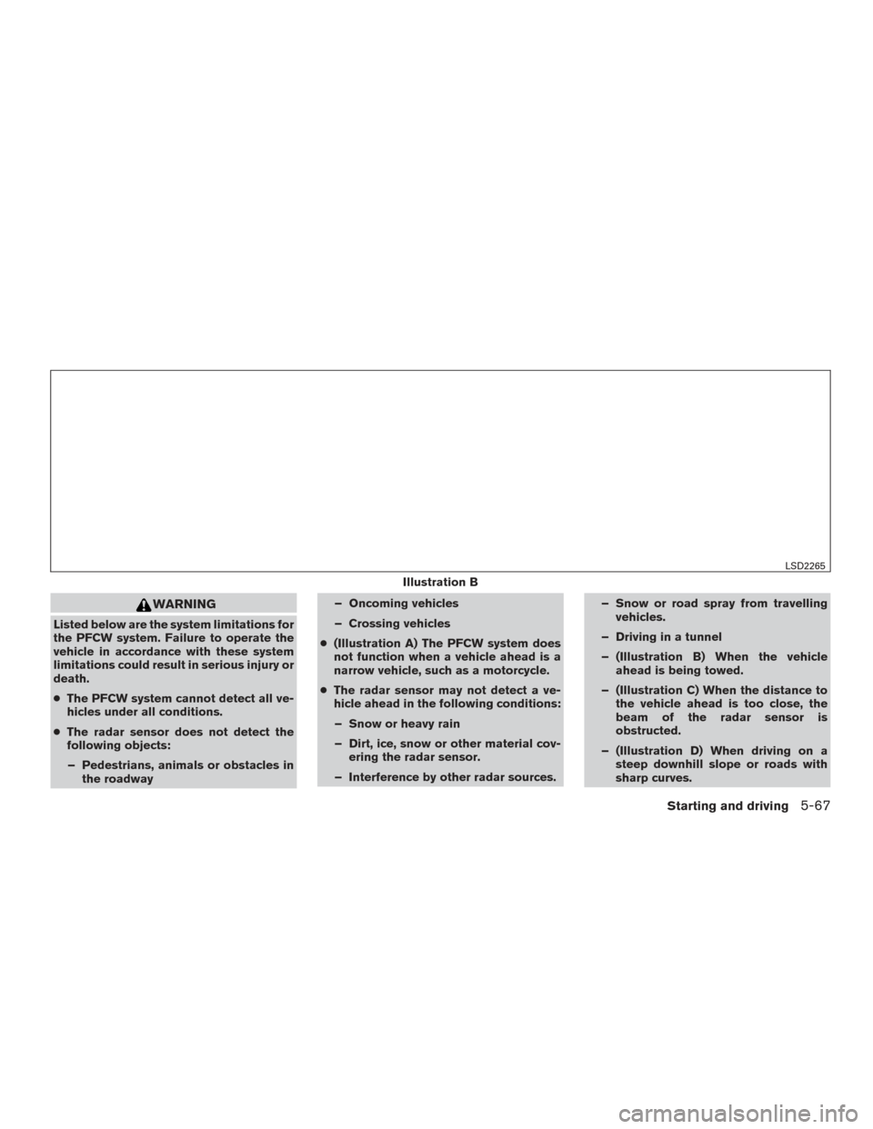NISSAN MAXIMA 2016 A36 / 8.G Service Manual WARNING
Listed below are the system limitations for
the PFCW system. Failure to operate the
vehicle in accordance with these system
limitations could result in serious injury or
death.
●The PFCW sys