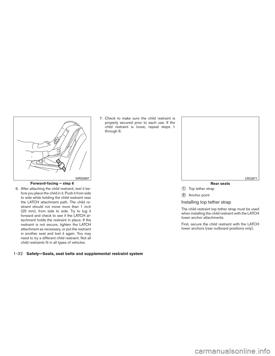 NISSAN MAXIMA 2016 A36 / 8.G Service Manual 6. After attaching the child restraint, test it be-fore you place the child in it. Push it from side
to side while holding the child restraint near
the LATCH attachment path. The child re-
straint sho NISSAN MAXIMA 2016 A36 / 8.G Service Manual 6. After attaching the child restraint, test it be-fore you place the child in it. Push it from side
to side while holding the child restraint near
the LATCH attachment path. The child re-
straint sho