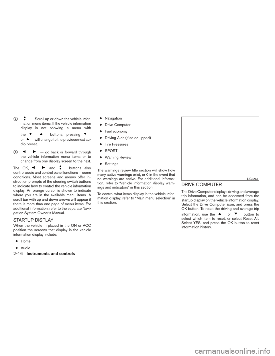 NISSAN MAXIMA 2016 A36 / 8.G Owners Manual 3— Scroll up or down the vehicle infor-
mation menu items. If the vehicle information
display is not showing a menu with
the
buttons, pressing
orwill change to the previous/next au-
dio preset.
4