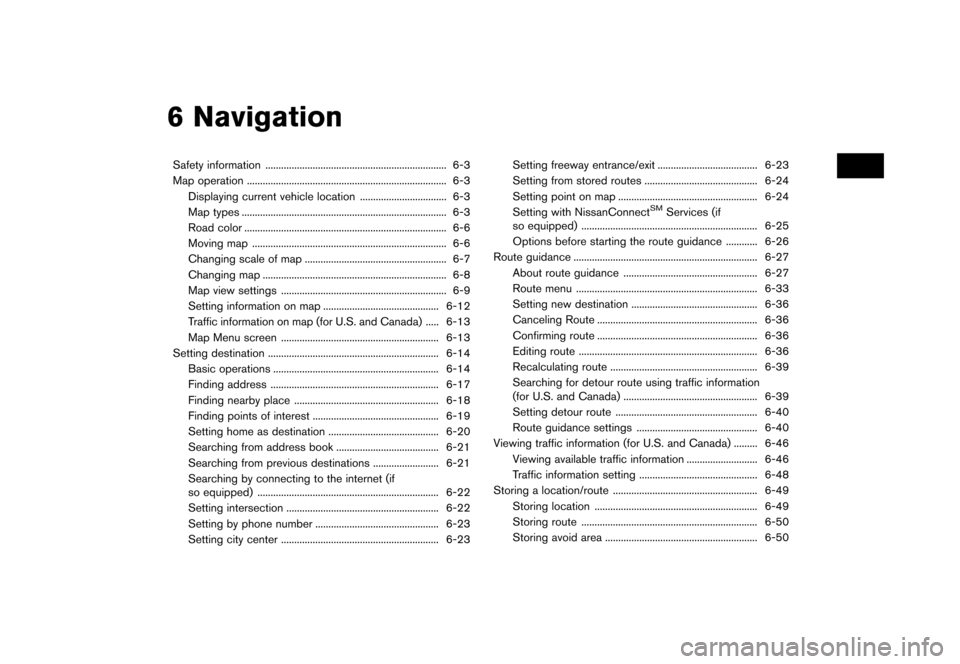 NISSAN MURANO 2016 3.G Nissan Connect Navigation Manual        
 >  ( G L W               0 R G H O   1 & * 1 -  1  @
6 Navigation
Safety information...
..................................................................... 6-3
Map operat