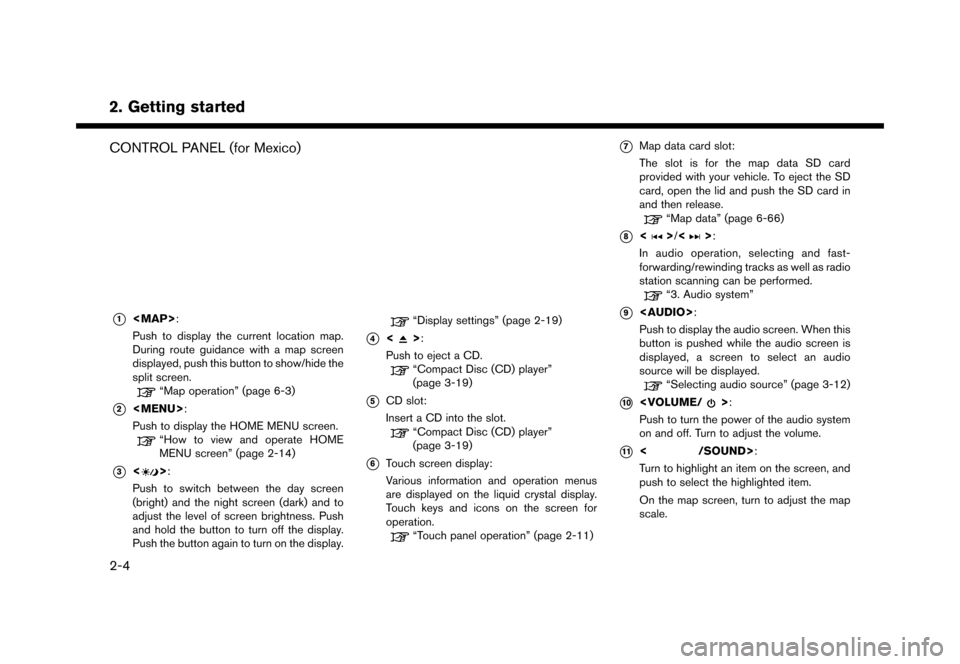 NISSAN MURANO 2016 3.G Nissan Connect Navigation Manual ������
�> �(�G�L�W� ����� �� �� �0�R�G�H�O� �1�&�*�1�-��1 �@
2. Getting started
CONTROL PANEL (for Mexico)GUID-5D6FB37D-E478-4A5D-B77B-9137B29A409A
5GH0309X*1<MAP>:
Push to display t