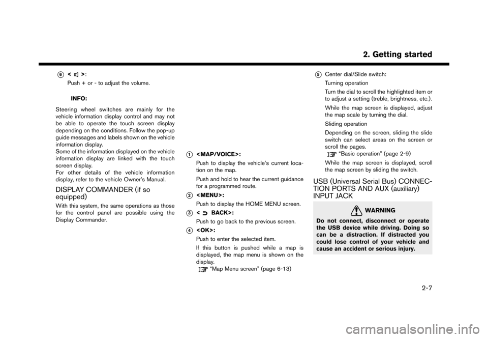 NISSAN MURANO 2016 3.G Nissan Connect Navigation Manual ������
�> �(�G�L�W� ����� �� �� �0�R�G�H�O� �1�&�*�1�-��1 �@
*6<>:
Push + or - to adjust the volume.
INFO:
Steering wheel switches are mainly for the
vehicle information display cont