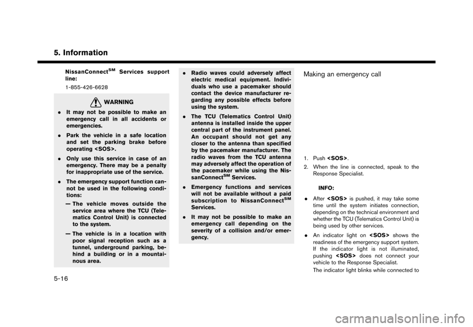 NISSAN MAXIMA 2016 A36 / 8.G Nissan Connect Navigation Manual ������
�> �(�G�L�W� ����� �� �� �0�R�G�H�O� �1�&�*�1�-��1 �@
5. Information
NissanConnectSMServices support
line:
1-855-426-6628
WARNING�1�&�*�1�-�1������%�$����$��$���&�