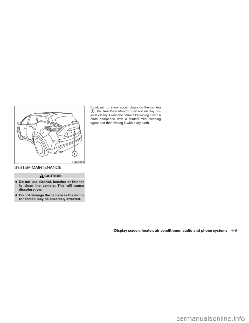 NISSAN MURANO 2016 3.G Owners Manual SYSTEM MAINTENANCE
CAUTION
●Do not use alcohol, benzine or thinner
to clean the camera. This will cause
discoloration.
●Do not damage the camera as the moni-
tor screen may be adversely affected.I