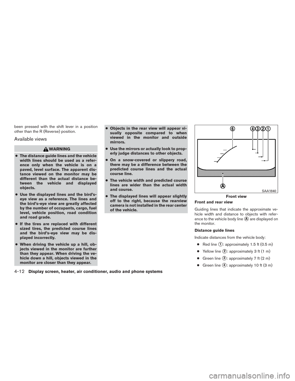 NISSAN MURANO 2016 3.G Owners Manual been pressed with the shift lever in a position
other than the R (Reverse) position.
Available views
WARNING
●The distance guide lines and the vehicle
width lines should be used as a refer-
ence onl