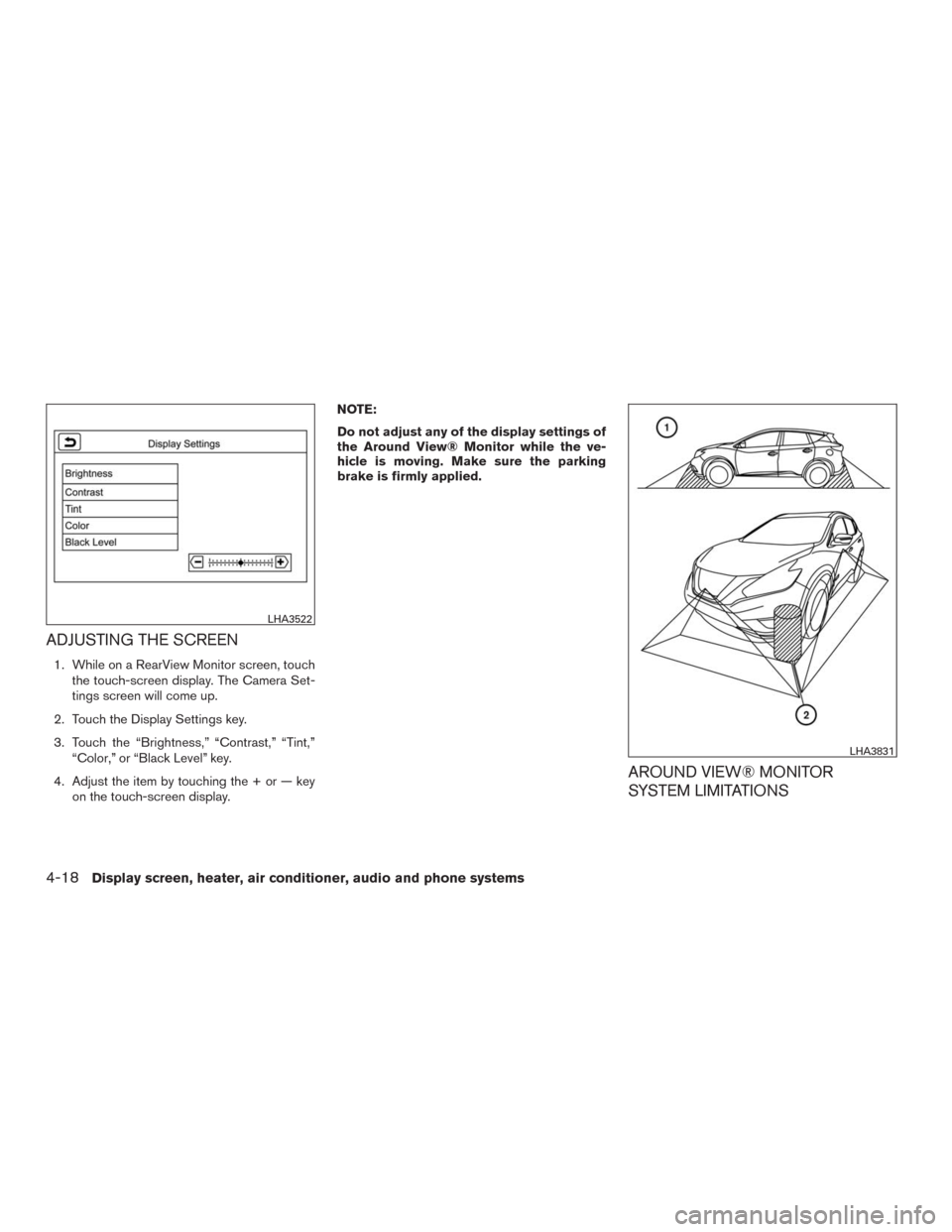 NISSAN MURANO 2016 3.G Service Manual ADJUSTING THE SCREEN
1. While on a RearView Monitor screen, touch
the touch-screen display. The Camera Set-
tings screen will come up.
2. Touch the Display Settings key.
3. Touch the “Brightness,”