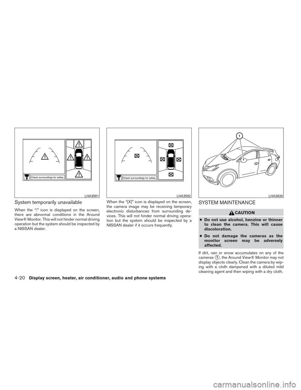 NISSAN MURANO 2016 3.G Owners Manual System temporarily unavailable
When the “!” icon is displayed on the screen,
there are abnormal conditions in the Around
View® Monitor. This will not hinder normal driving
operation but the syste