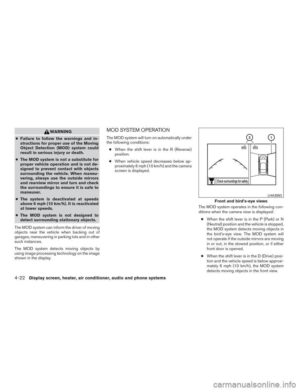 NISSAN MURANO 2016 3.G Owners Manual WARNING
●Failure to follow the warnings and in-
structions for proper use of the Moving
Object Detection (MOD) system could
result in serious injury or death.
●The MOD system is not a substitute f