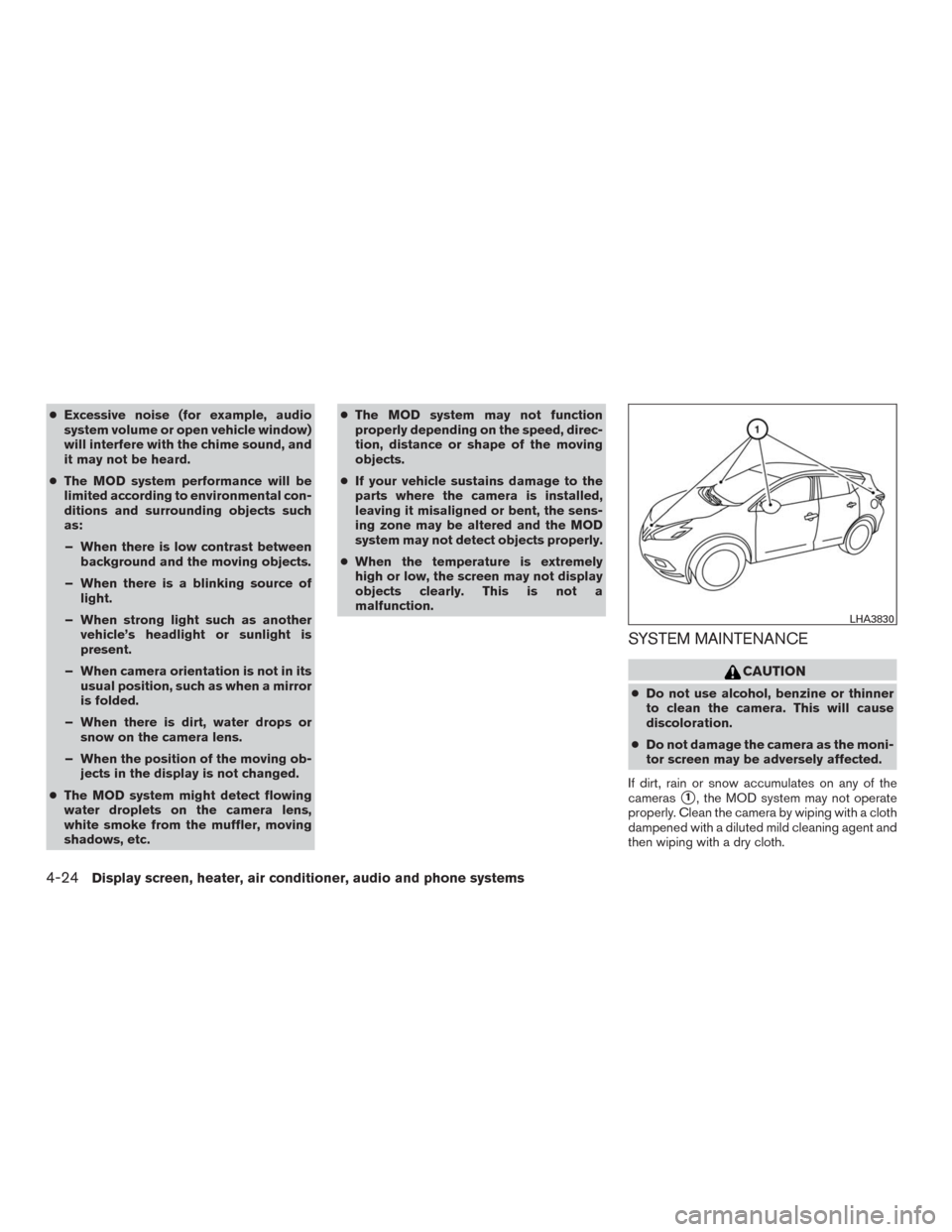 NISSAN MURANO 2016 3.G Owners Guide ●Excessive noise (for example, audio
system volume or open vehicle window)
will interfere with the chime sound, and
it may not be heard.
●The MOD system performance will be
limited according to en