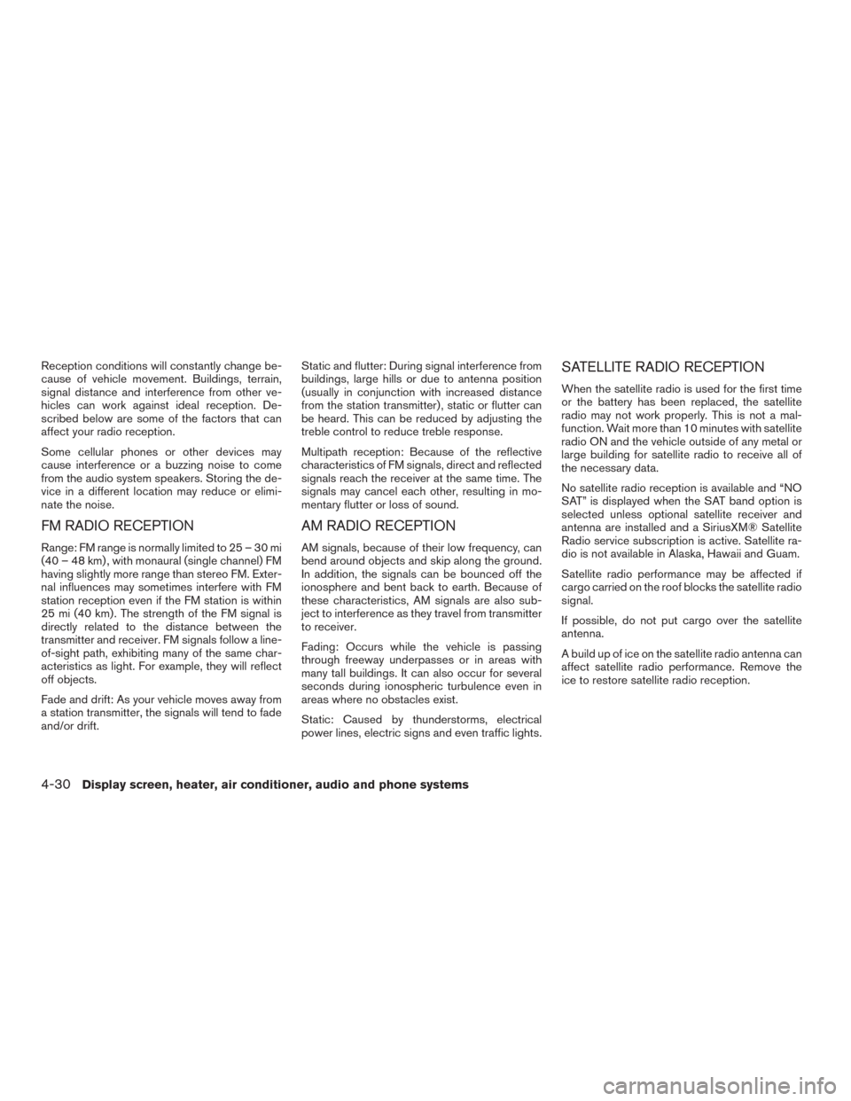 NISSAN MURANO 2016 3.G Owners Guide Reception conditions will constantly change be-
cause of vehicle movement. Buildings, terrain,
signal distance and interference from other ve-
hicles can work against ideal reception. De-
scribed belo