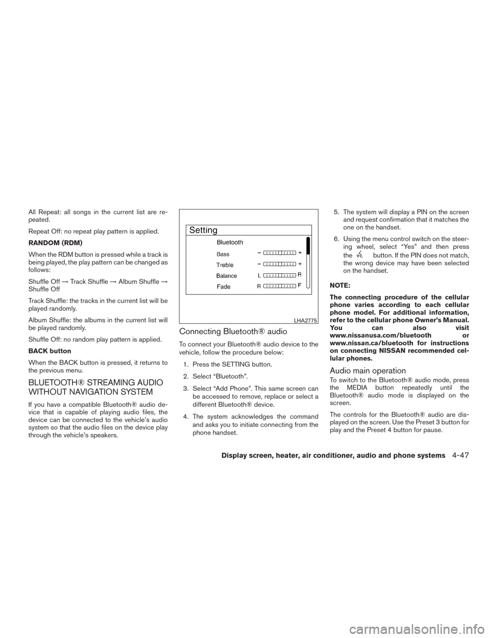 NISSAN MURANO 2016 3.G Owners Manual All Repeat: all songs in the current list are re-
peated.
Repeat Off: no repeat play pattern is applied.
RANDOM (RDM)
When the RDM button is pressed while a track is
being played, the play pattern can