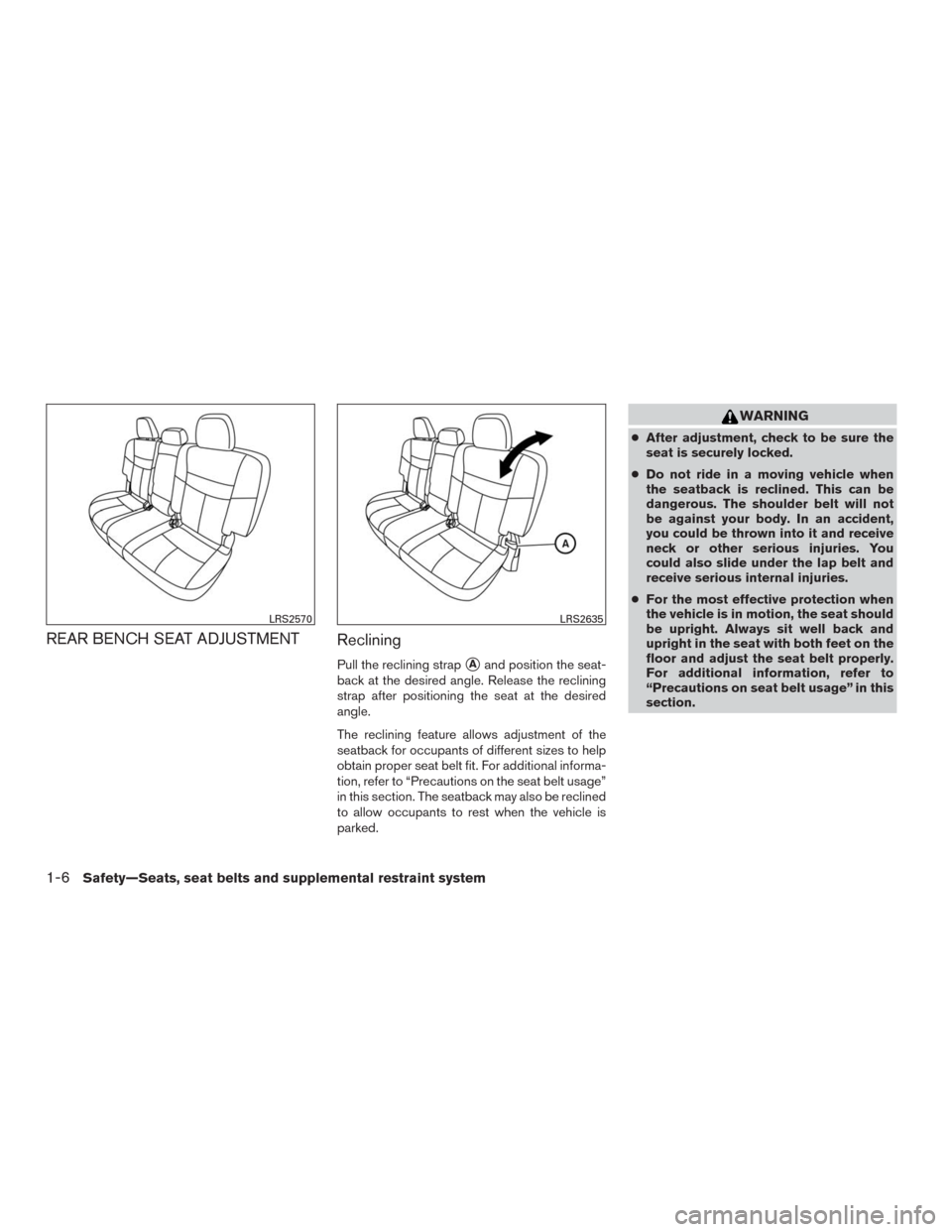 NISSAN MURANO 2016 3.G Owners Manual REAR BENCH SEAT ADJUSTMENT
Reclining
Pull the reclining strapAand position the seat-
back at the desired angle. Release the reclining
strap after positioning the seat at the desired
angle.
The reclin