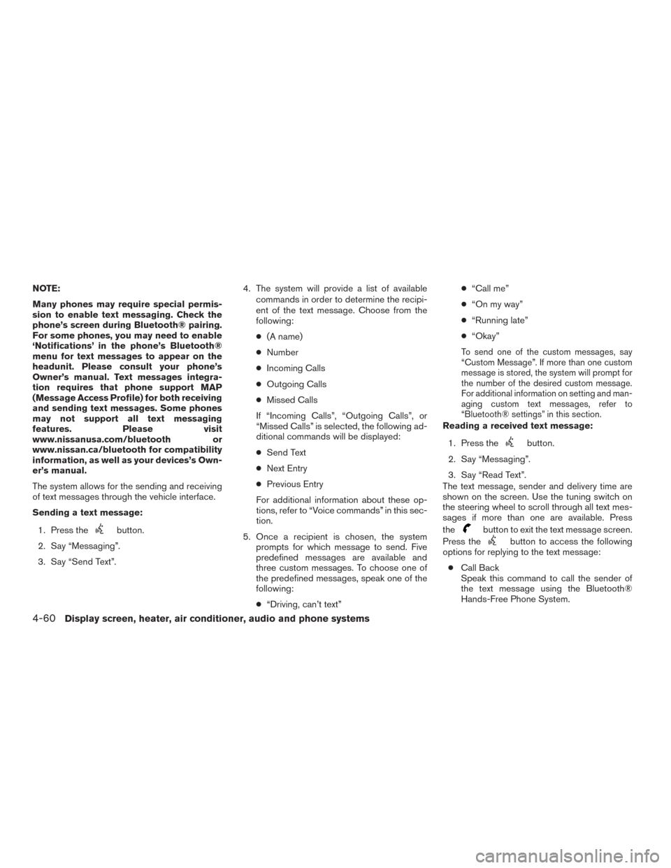 NISSAN MURANO 2016 3.G Owners Manual NOTE:
Many phones may require special permis-
sion to enable text messaging. Check the
phone’s screen during Bluetooth® pairing.
For some phones, you may need to enable
‘Notifications’ in the p NISSAN MURANO 2016 3.G Owners Manual NOTE:
Many phones may require special permis-
sion to enable text messaging. Check the
phone’s screen during Bluetooth® pairing.
For some phones, you may need to enable
‘Notifications’ in the p