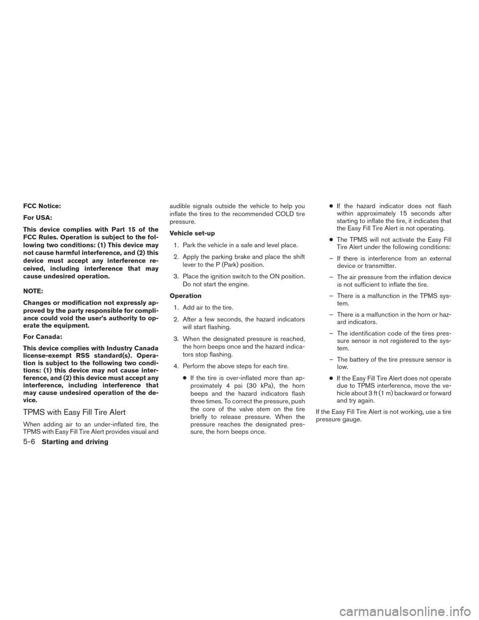 NISSAN MURANO 2016 3.G Owners Manual FCC Notice:
For USA:
This device complies with Part 15 of the
FCC Rules. Operation is subject to the fol-
lowing two conditions: (1) This device may
not cause harmful interference, and (2) this
device