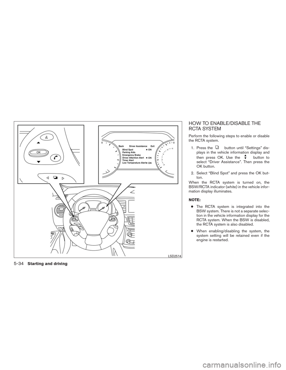 NISSAN MURANO 2016 3.G Owners Manual HOW TO ENABLE/DISABLE THE
RCTA SYSTEM
Perform the following steps to enable or disable
the RCTA system.
1. Press the
button until “Settings” dis-
plays in the vehicle information display and
then 