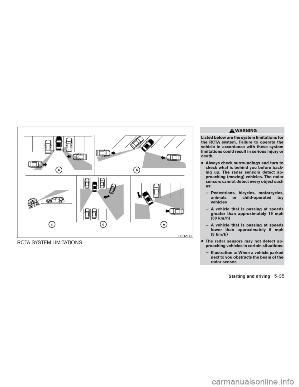 NISSAN MURANO 2016 3.G Owners Manual RCTA SYSTEM LIMITATIONS
WARNING
Listed below are the system limitations for
the RCTA system. Failure to operate the
vehicle in accordance with these system
limitations could result in serious injury o