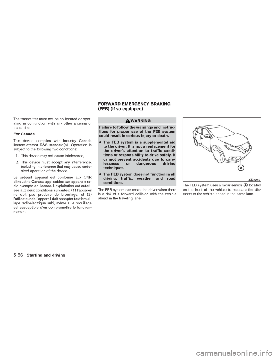 NISSAN MURANO 2016 3.G Owners Manual The transmitter must not be co-located or oper-
ating in conjunction with any other antenna or
transmitter.
For Canada
This device complies with Industry Canada
license-exempt RSS standard(s) . Operat NISSAN MURANO 2016 3.G Owners Manual The transmitter must not be co-located or oper-
ating in conjunction with any other antenna or
transmitter.
For Canada
This device complies with Industry Canada
license-exempt RSS standard(s) . Operat
