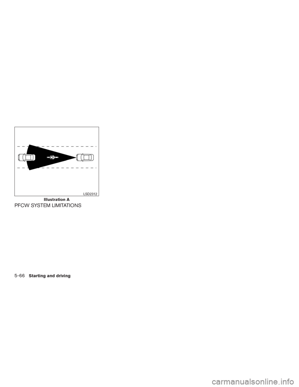 NISSAN MURANO 2016 3.G Owners Manual PFCW SYSTEM LIMITATIONS
Illustration A
LSD2312
5-66Starting and driving NISSAN MURANO 2016 3.G Owners Manual PFCW SYSTEM LIMITATIONS
Illustration A
LSD2312
5-66Starting and driving