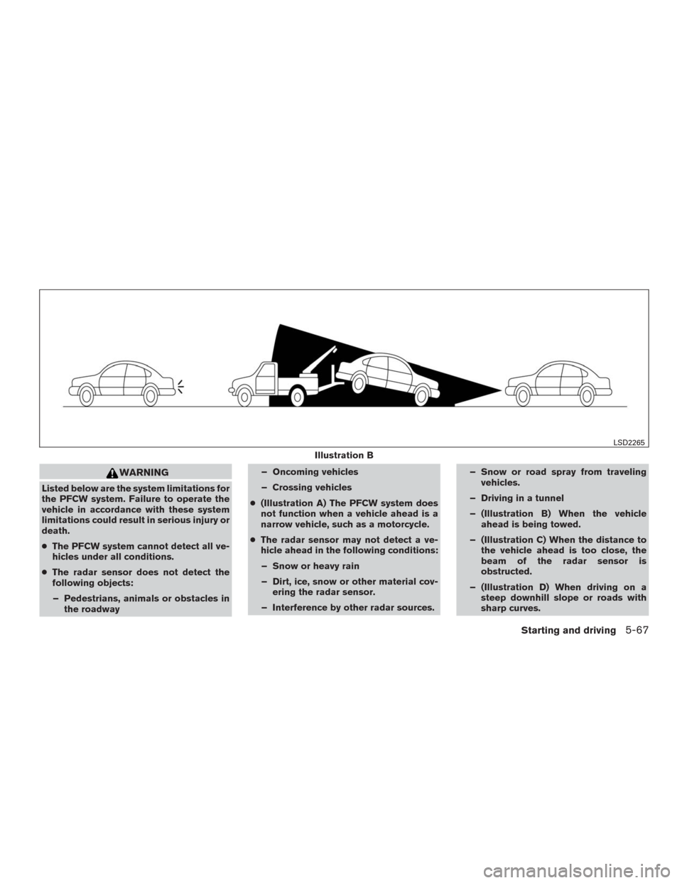 NISSAN MURANO 2016 3.G Owners Manual WARNING
Listed below are the system limitations for
the PFCW system. Failure to operate the
vehicle in accordance with these system
limitations could result in serious injury or
death.
●The PFCW sys