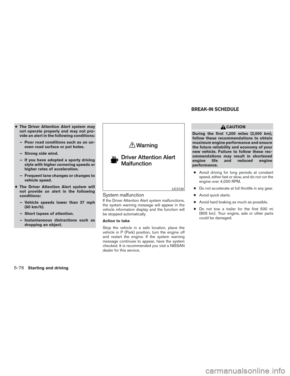 NISSAN MURANO 2016 3.G Owners Manual ●The Driver Attention Alert system may
not operate properly and may not pro-
vide an alert in the following conditions:
– Poor road conditions such as an un-
even road surface or pot holes.
– St NISSAN MURANO 2016 3.G Owners Manual ●The Driver Attention Alert system may
not operate properly and may not pro-
vide an alert in the following conditions:
– Poor road conditions such as an un-
even road surface or pot holes.
– St
