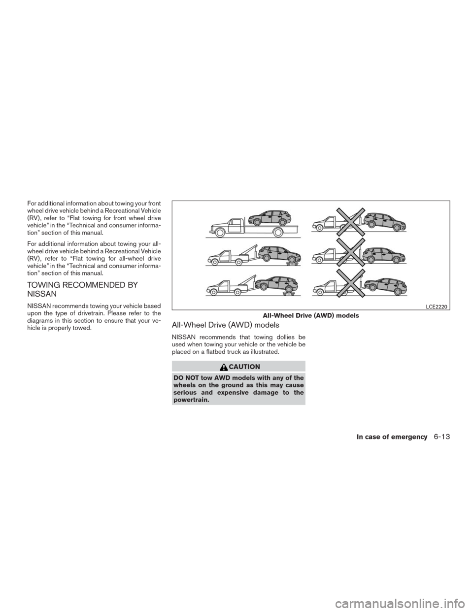 NISSAN MURANO 2016 3.G Owners Manual For additional information about towing your front
wheel drive vehicle behind a Recreational Vehicle
(RV) , refer to “Flat towing for front wheel drive
vehicle” in the “Technical and consumer in