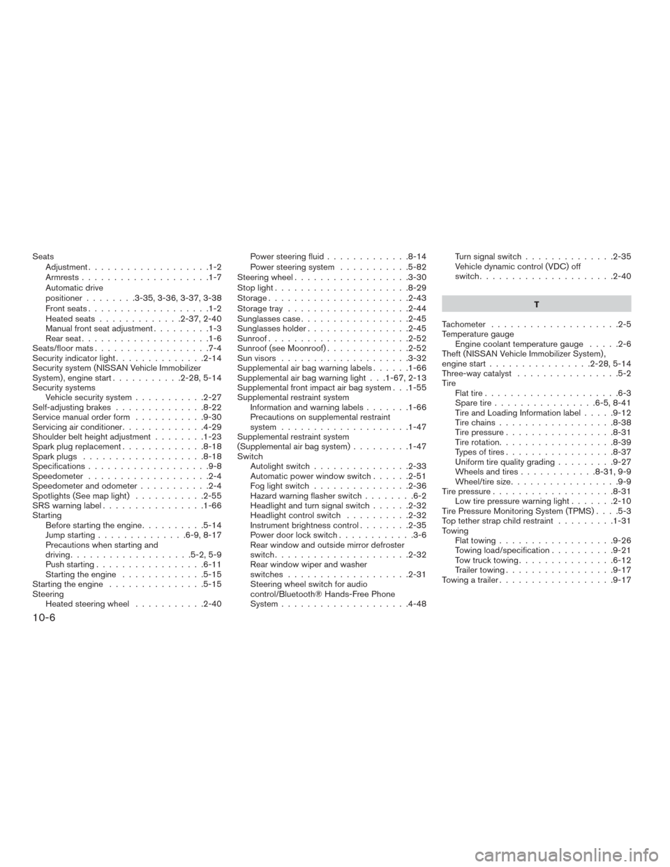 NISSAN MURANO 2016 3.G Owners Guide Seats
Adjustment...................1-2
Armrests....................1-7
Automatic drive
positioner........3-35,3-36,3-37,3-38
Frontseats...................1-2
Heatedseats.............2-37,2-40
Manual f