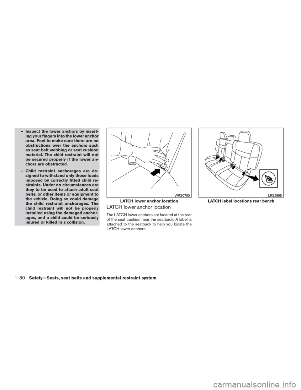 NISSAN MURANO 2016 3.G User Guide – Inspect the lower anchors by insert-
ing your fingers into the lower anchor
area. Feel to make sure there are no
obstructions over the anchors such
as seat belt webbing or seat cushion
material. T