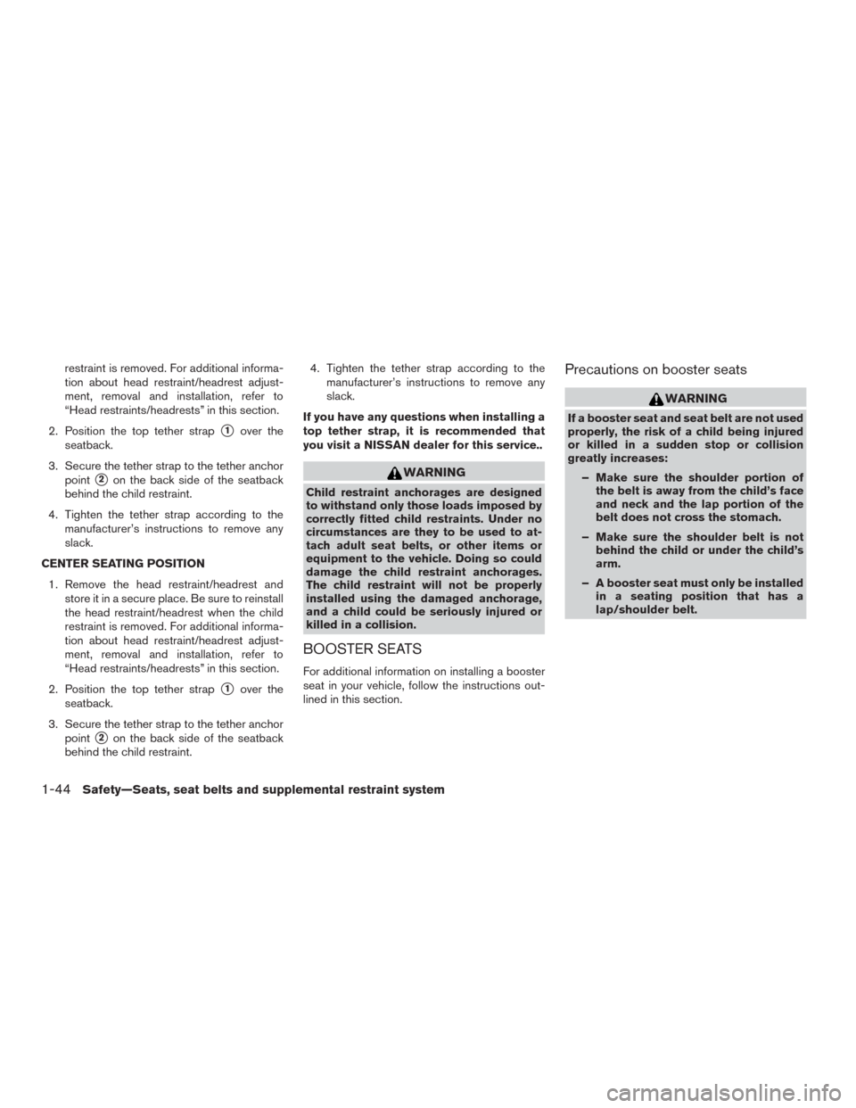 NISSAN MURANO 2016 3.G Repair Manual restraint is removed. For additional informa-
tion about head restraint/headrest adjust-
ment, removal and installation, refer to
“Head restraints/headrests” in this section.
2. Position the top t