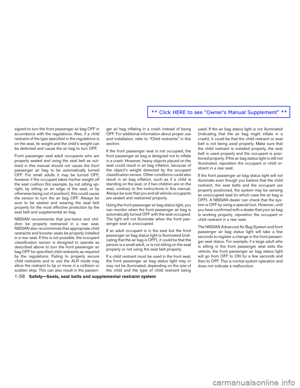 NISSAN MURANO 2016 3.G Manual PDF signed to turn the front passenger air bag OFF in
accordance with the regulations. Also, if a child
restraint of the type specified in the regulations is
on the seat, its weight and the child’s weig