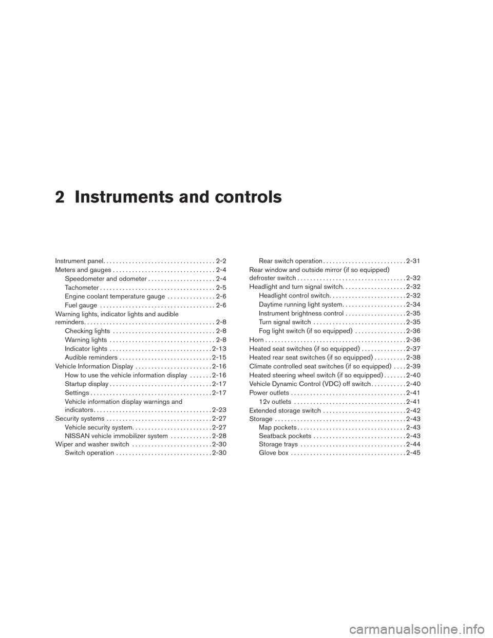 NISSAN MURANO 2016 3.G Manual Online 2 Instruments and controls
Instrument panel...................................2-2
Meters and gauges................................2-4
Speedometer and odometer.....................2-4
Tachometer......