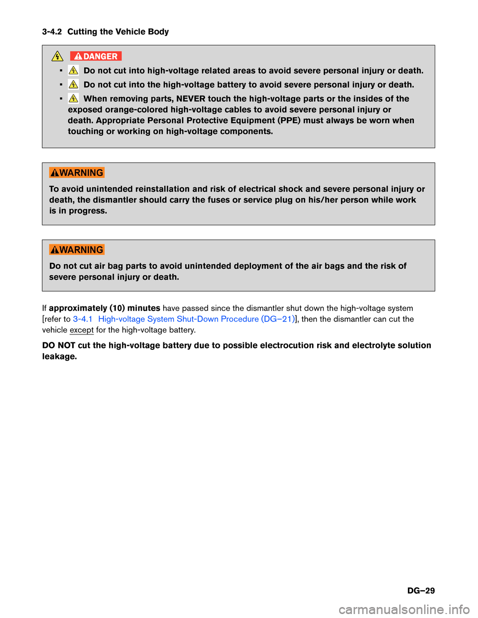 NISSAN MURANO HYBRID 2016 3.G Dismantling Guide 3-4.2 Cutting the Vehicle Body
DANGER
• Do not cut into high-voltage related areas to avoid severe personal injury or death.
• Do not cut into the high-voltage battery to avoid severe personal inj