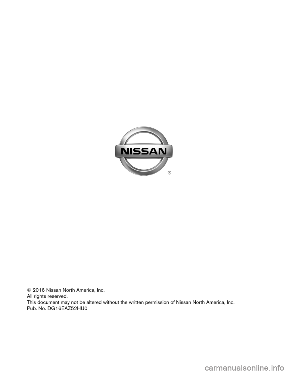 NISSAN MURANO HYBRID 2016 3.G Dismantling Guide © 2016 Nissan North America, Inc.
All
rights reserved.
This document may not be altered without the written permission of Nissan North America, Inc.
Pub. No. DG16EAZ52HU0 NISSAN MURANO HYBRID 2016 3.G Dismantling Guide © 2016 Nissan North America, Inc.
All
rights reserved.
This document may not be altered without the written permission of Nissan North America, Inc.
Pub. No. DG16EAZ52HU0