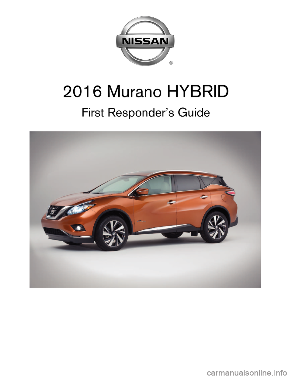 NISSAN MURANO HYBRID 2016 3.G First Responders Guide 2016 Murano HYBRID
First Responder’s Guide   