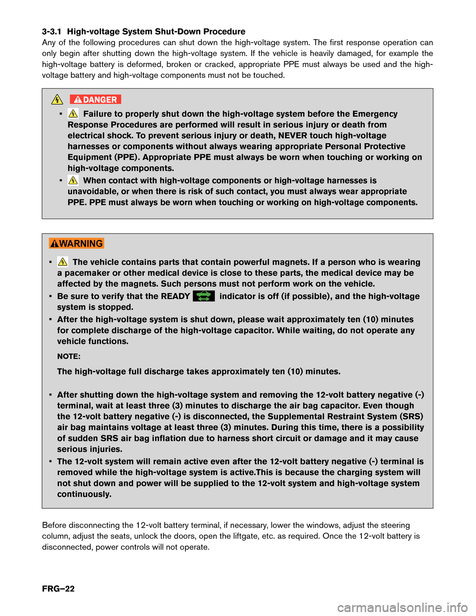 NISSAN MURANO HYBRID 2016 3.G First Responders Guide 3-3.1 High-voltage System Shut-Down Procedure
Any
of the following procedures can shut down the high-voltage system. The first response operation can
only begin after shutting down the high-voltage sy NISSAN MURANO HYBRID 2016 3.G First Responders Guide 3-3.1 High-voltage System Shut-Down Procedure
Any
of the following procedures can shut down the high-voltage system. The first response operation can
only begin after shutting down the high-voltage sy