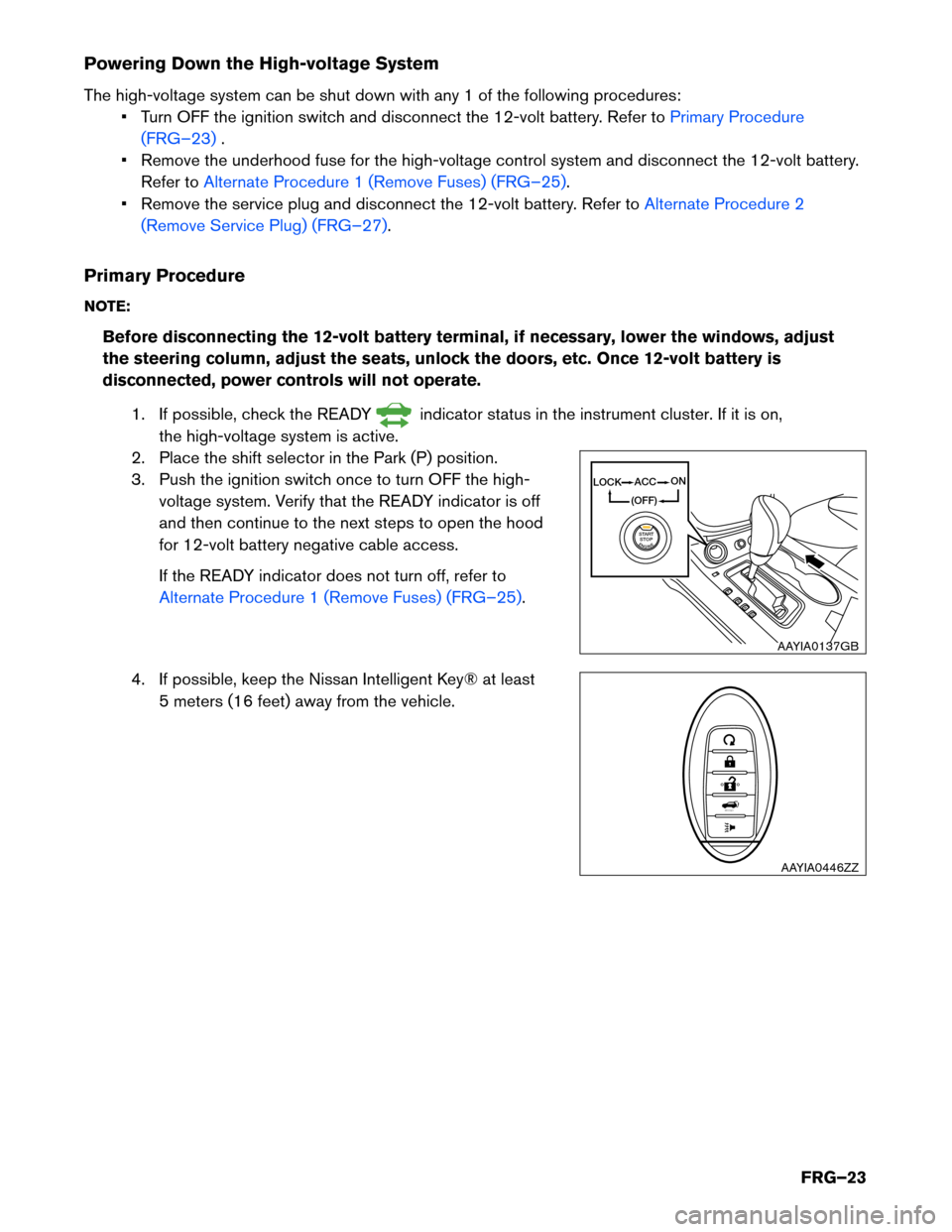 NISSAN MURANO HYBRID 2016 3.G First Responders Guide Powering Down the High-voltage System
The
high-voltage system can be shut down with any 1 of the following procedures:• Turn OFF the ignition switch and disconnect the 12-volt battery. Refer to Prim NISSAN MURANO HYBRID 2016 3.G First Responders Guide Powering Down the High-voltage System
The
high-voltage system can be shut down with any 1 of the following procedures:• Turn OFF the ignition switch and disconnect the 12-volt battery. Refer to Prim