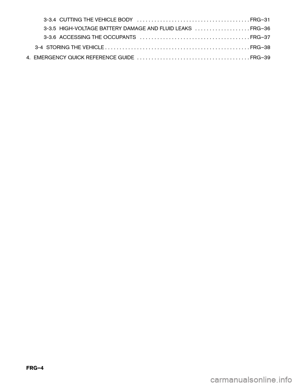 NISSAN MURANO HYBRID 2016 3.G First Responders Guide 3-3.4 CUTTING THE VEHICLE BODY . . . . . . . . . . . . . . . . . . . . . . . . . . . . . . . . . . . . . . . FRG–31
3-3.5
HIGH-VOLTAGE BATTERY DAMAGE AND FLUID LEAKS . . . . . . . . . . . . . . . . 