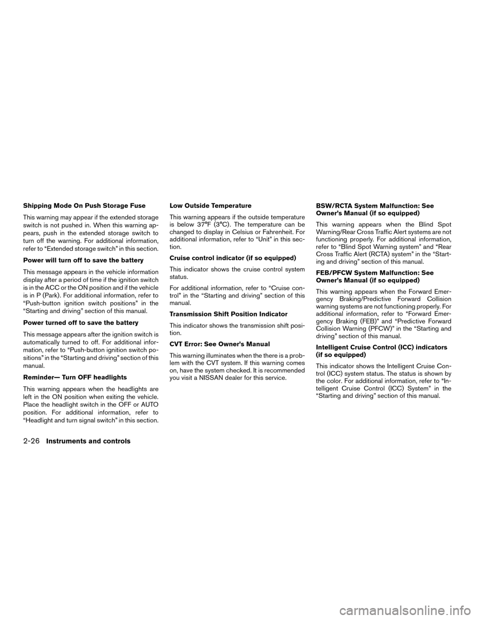 NISSAN MURANO HYBRID 2016 3.G Owners Guide Shipping Mode On Push Storage Fuse
This warning may appear if the extended storage
switch is not pushed in. When this warning ap-
pears, push in the extended storage switch to
turn off the warning. Fo