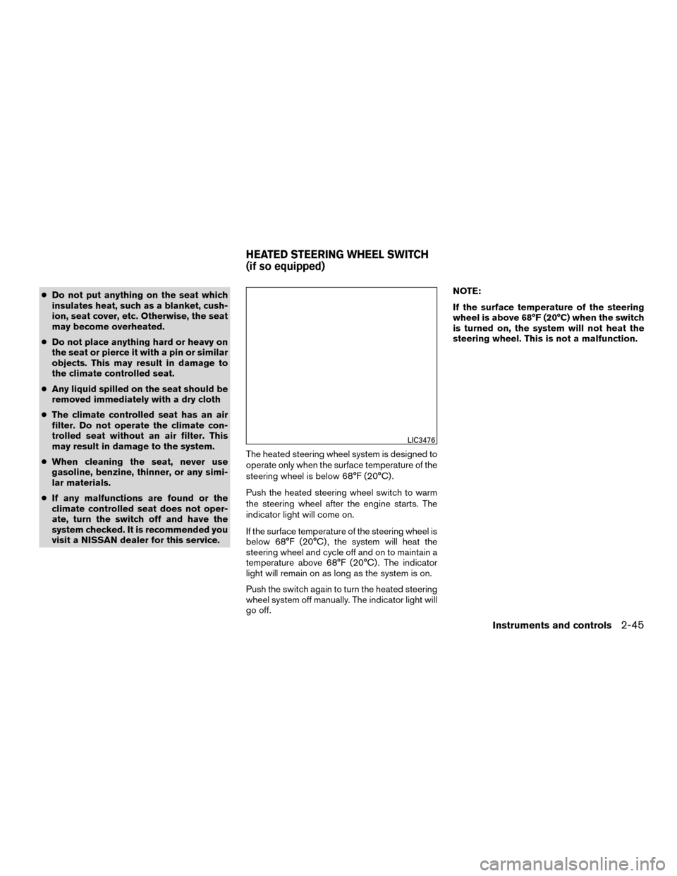 NISSAN MURANO HYBRID 2016 3.G Owners Manual ●Do not put anything on the seat which
insulates heat, such as a blanket, cush-
ion, seat cover, etc. Otherwise, the seat
may become overheated.
● Do not place anything hard or heavy on
the seat o NISSAN MURANO HYBRID 2016 3.G Owners Manual ●Do not put anything on the seat which
insulates heat, such as a blanket, cush-
ion, seat cover, etc. Otherwise, the seat
may become overheated.
● Do not place anything hard or heavy on
the seat o