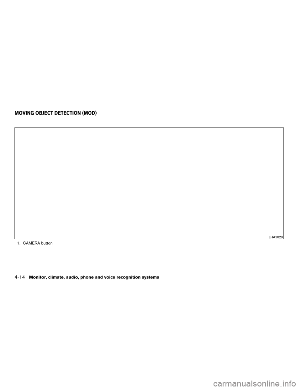 NISSAN MURANO HYBRID 2016 3.G Owners Manual 1. CAMERA button
LHA3829
MOVING OBJECT DETECTION (MOD)
4-14Monitor, climate, audio, phone and voice recognition systems 