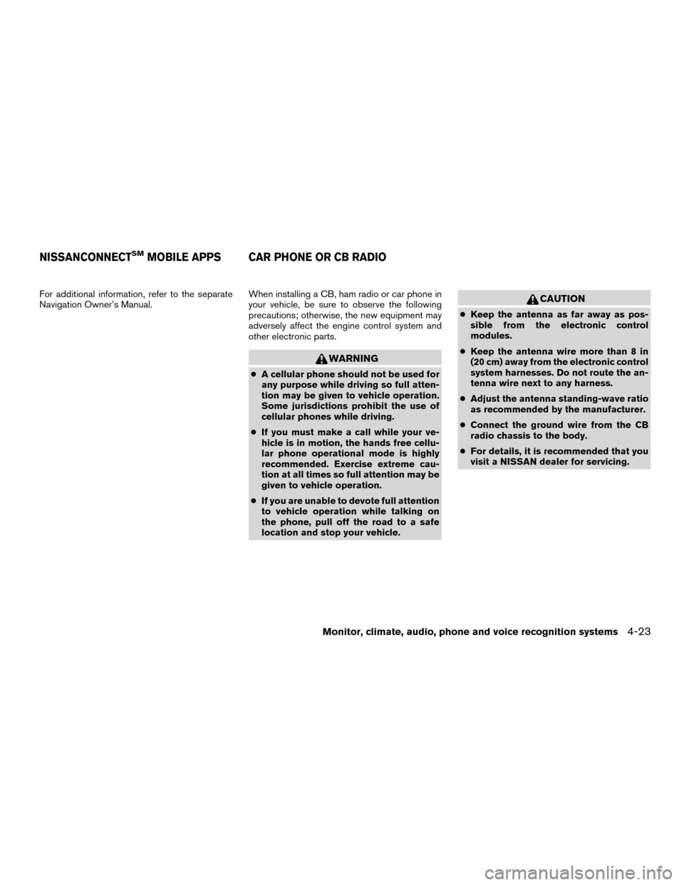 NISSAN MURANO HYBRID 2016 3.G Owners Manual For additional information, refer to the separate
Navigation Owner’s Manual.When installing a CB, ham radio or car phone in
your vehicle, be sure to observe the following
precautions; otherwise, the NISSAN MURANO HYBRID 2016 3.G Owners Manual For additional information, refer to the separate
Navigation Owner’s Manual.When installing a CB, ham radio or car phone in
your vehicle, be sure to observe the following
precautions; otherwise, the
