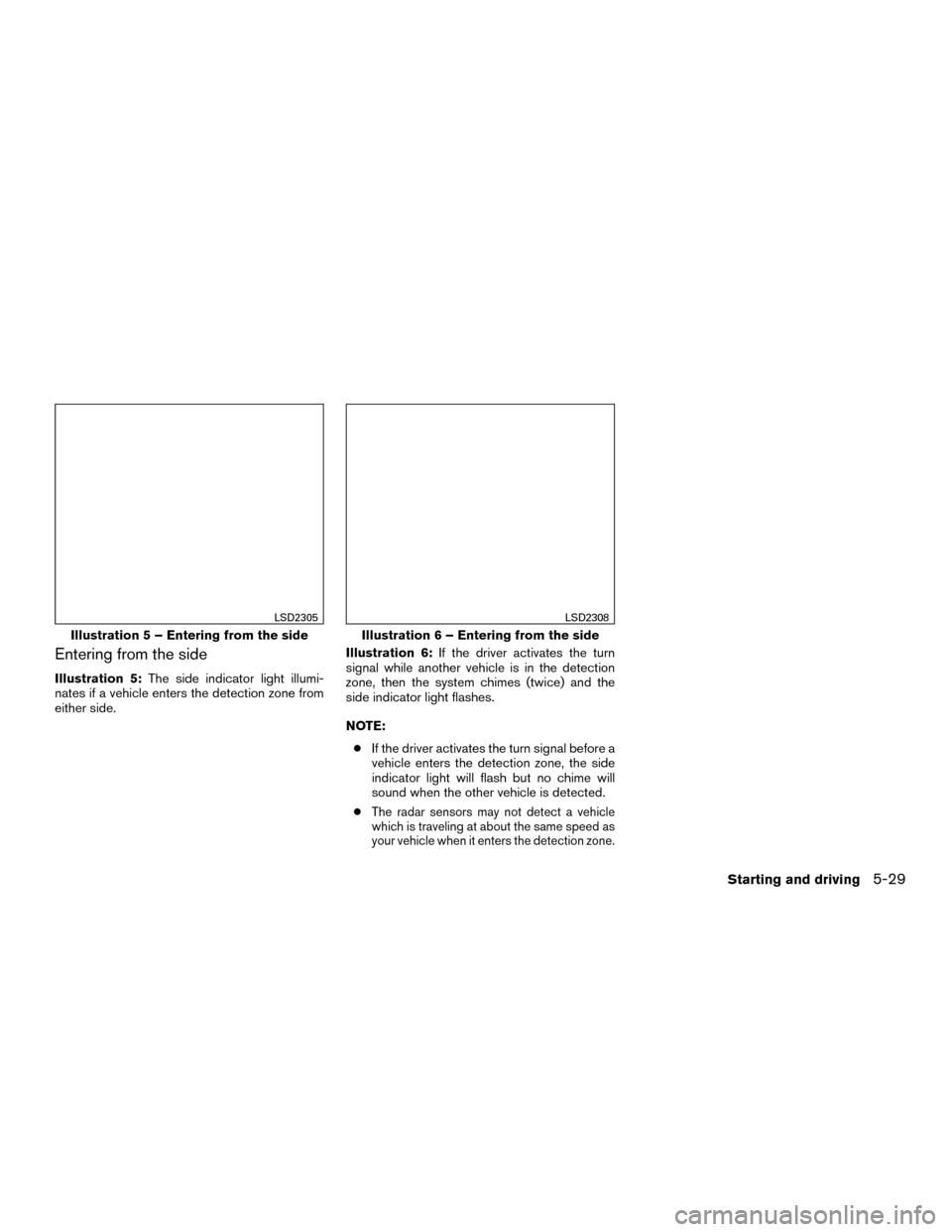 NISSAN MURANO HYBRID 2016 3.G Owners Manual Entering from the side
Illustration 5:The side indicator light illumi-
nates if a vehicle enters the detection zone from
either side. Illustration 6:
If the driver activates the turn
signal while anot NISSAN MURANO HYBRID 2016 3.G Owners Manual Entering from the side
Illustration 5:The side indicator light illumi-
nates if a vehicle enters the detection zone from
either side. Illustration 6:
If the driver activates the turn
signal while anot
