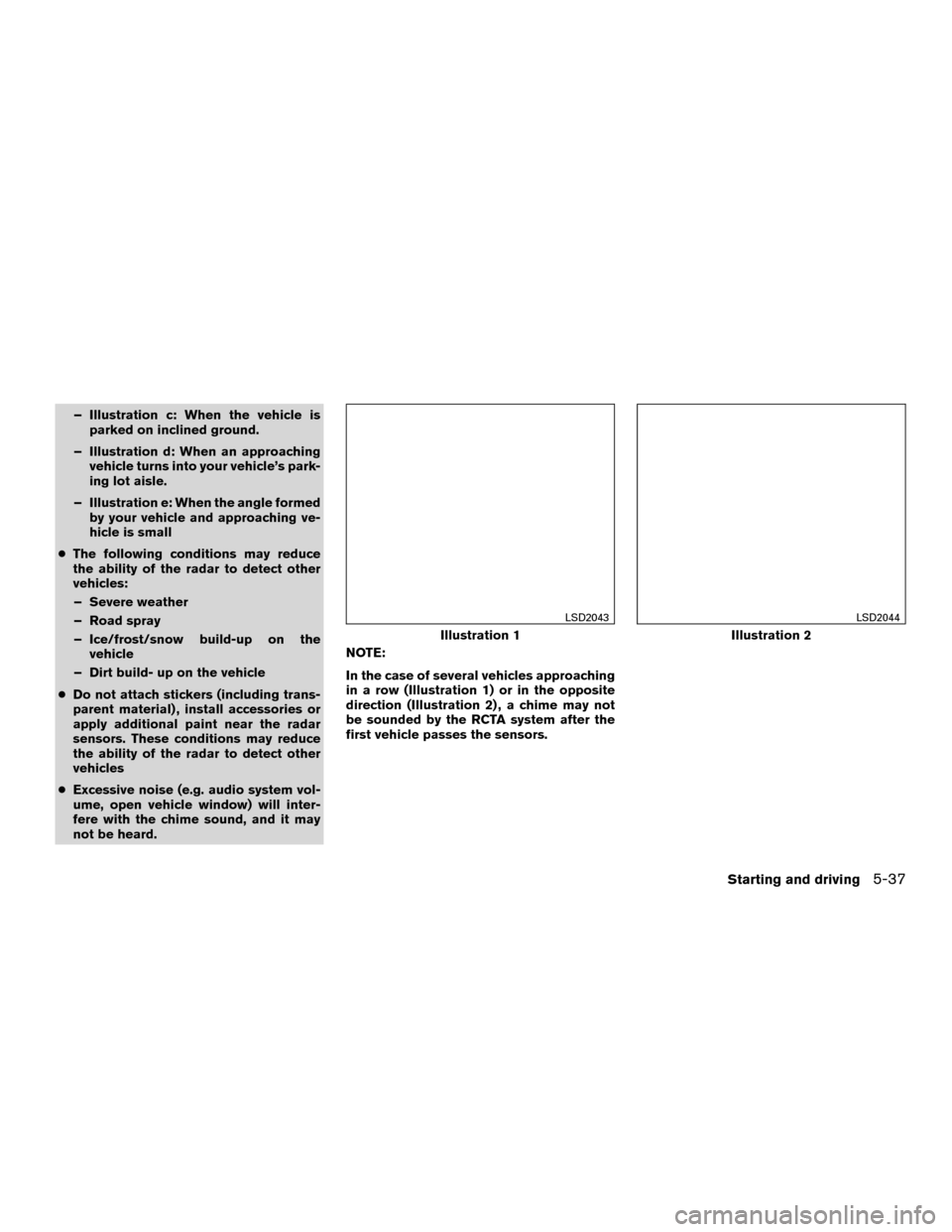 NISSAN MURANO HYBRID 2016 3.G Owners Manual – Illustration c: When the vehicle isparked on inclined ground.
– Illustration d: When an approaching vehicle turns into your vehicle’s park-
ing lot aisle.
– Illustration e: When the angle fo