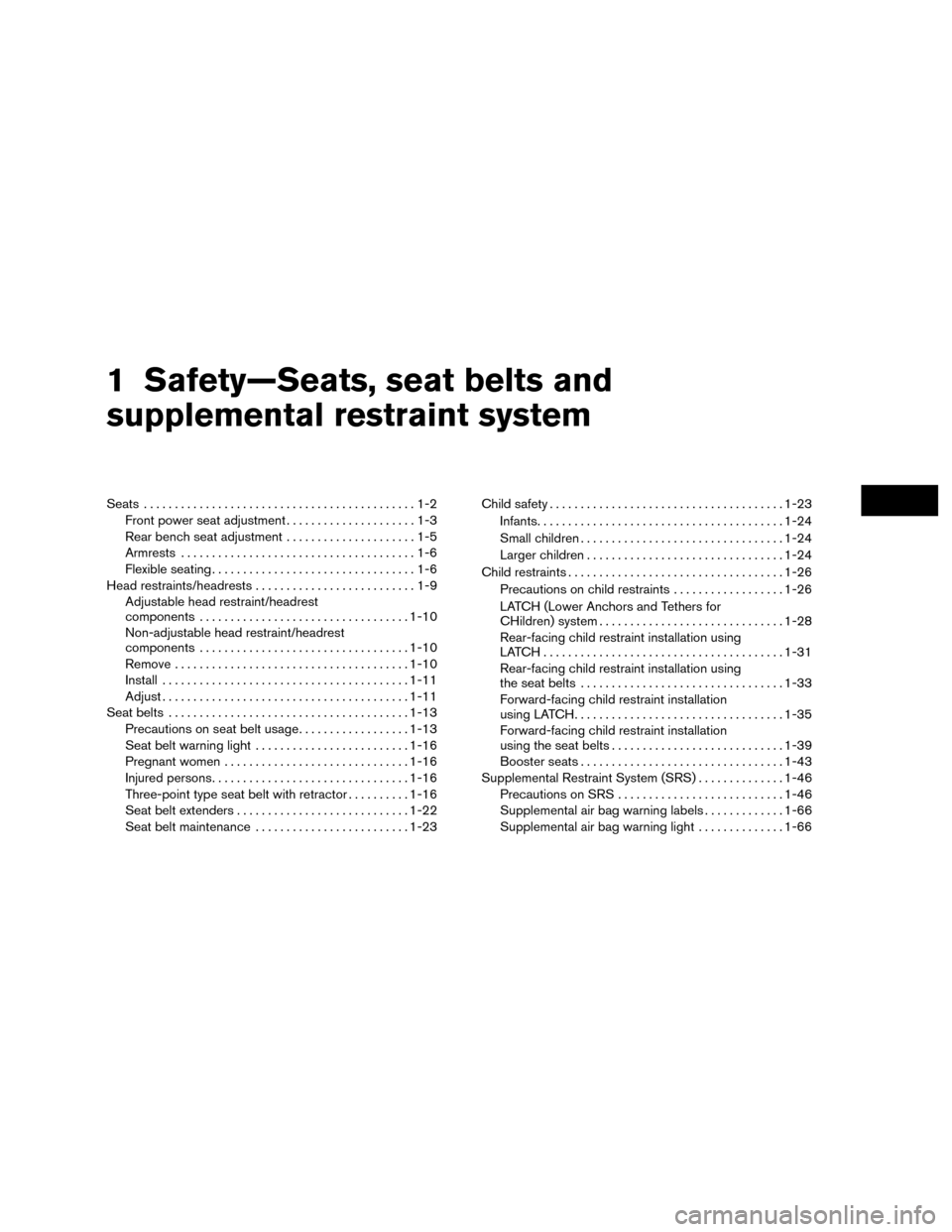 NISSAN MURANO HYBRID 2016 3.G User Guide 1 Safety—Seats, seat belts and
supplemental restraint system
Seats............................................1-2
Front power seat adjustment .....................1-3
Rear bench seat adjustment ....