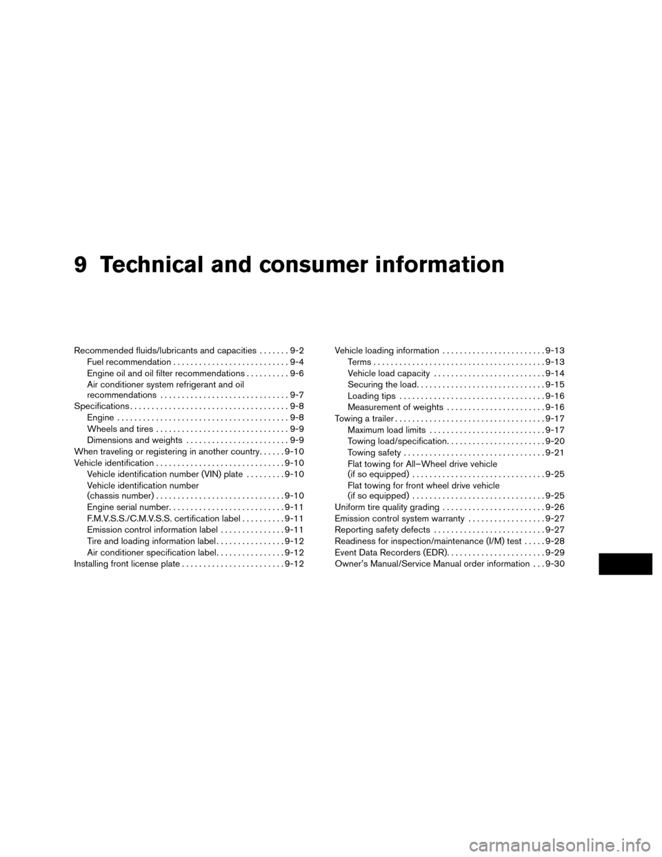 NISSAN MURANO HYBRID 2016 3.G Owners Manual 9 Technical and consumer information
Recommended fluids/lubricants and capacities.......9-2
Fuel recommendation ...........................9-4
Engine oil and oil filter recommendations ..........9-6
A