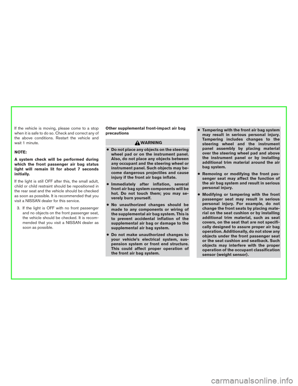NISSAN MURANO HYBRID 2016 3.G Owners Manual If the vehicle is moving, please come to a stop
when it is safe to do so. Check and correct any of
the above conditions. Restart the vehicle and
wait 1 minute.
NOTE:
A system check will be performed d NISSAN MURANO HYBRID 2016 3.G Owners Manual If the vehicle is moving, please come to a stop
when it is safe to do so. Check and correct any of
the above conditions. Restart the vehicle and
wait 1 minute.
NOTE:
A system check will be performed d