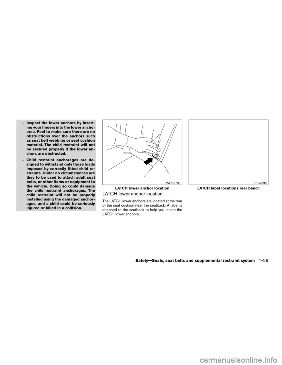 NISSAN MURANO HYBRID 2016 3.G Workshop Manual – Inspect the lower anchors by insert-ing your fingers into the lower anchor
area. Feel to make sure there are no
obstructions over the anchors such
as seat belt webbing or seat cushion
material. Th