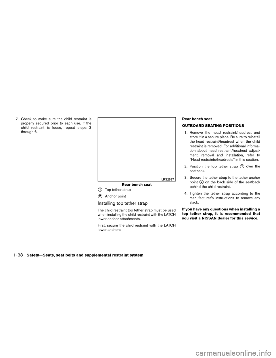 NISSAN MURANO HYBRID 2016 3.G Owners Manual 7. Check to make sure the child restraint isproperly secured prior to each use. If the
child restraint is loose, repeat steps 3
through 6.
1Top tether strap
2Anchor point
Installing top tether strap