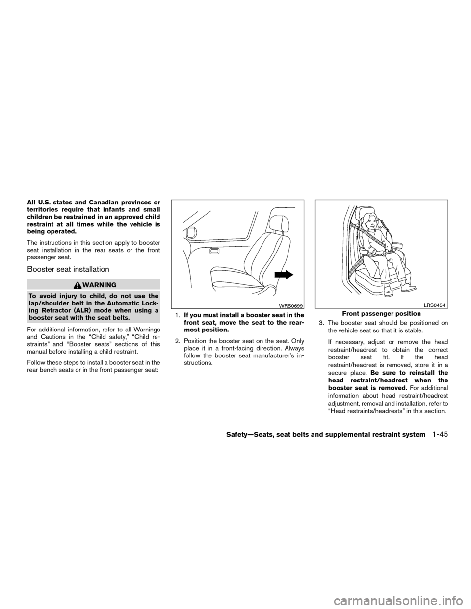 NISSAN MURANO HYBRID 2016 3.G Manual PDF All U.S. states and Canadian provinces or
territories require that infants and small
children be restrained in an approved child
restraint at all times while the vehicle is
being operated.
The instruc