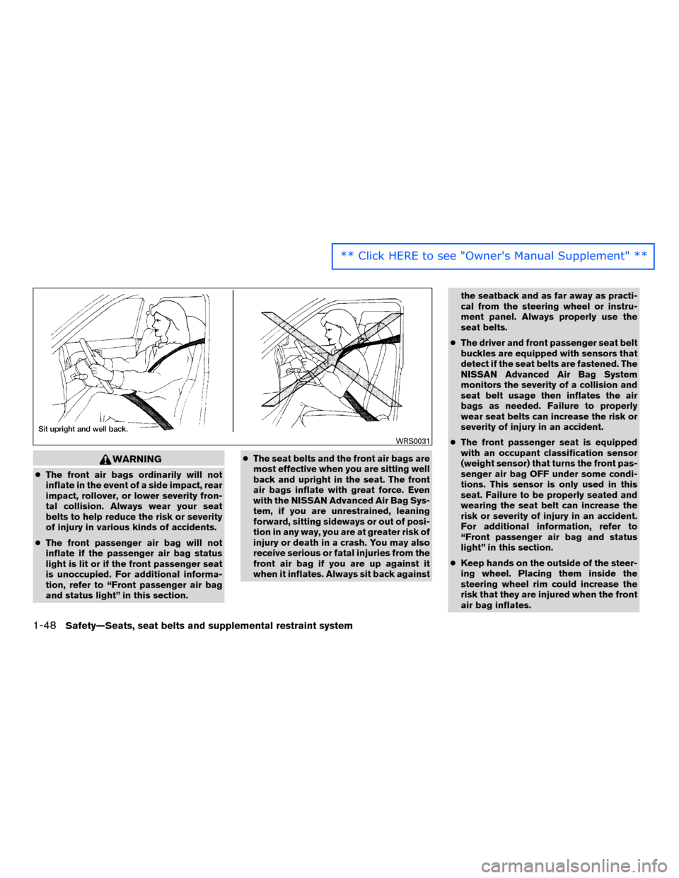 NISSAN MURANO HYBRID 2016 3.G Manual PDF WARNING
●The front air bags ordinarily will not
inflate in the event of a side impact, rear
impact, rollover, or lower severity fron-
tal collision. Always wear your seat
belts to help reduce the ri