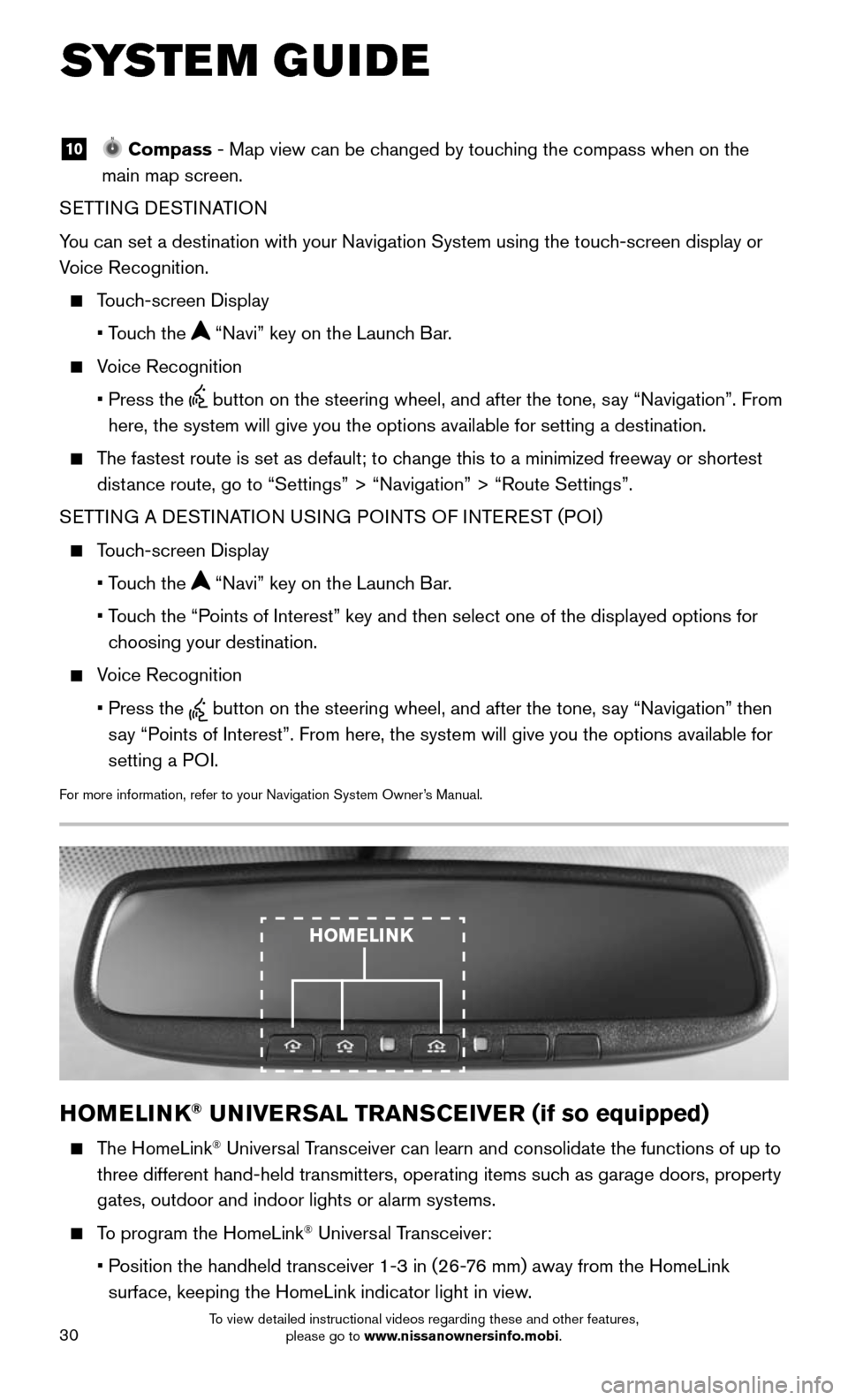 NISSAN MURANO HYBRID 2016 3.G Quick Reference Guide 30
SYSTEM GUIDE
10 Compass - Map view can be changed by touching the compass when on the
main map screen.
SETTING DESTINATION
You can set a destination with your Navigation System using the touch- NISSAN MURANO HYBRID 2016 3.G Quick Reference Guide 30
SYSTEM GUIDE
10 Compass - Map view can be changed by touching the compass when on the
main map screen.
SETTING DESTINATION
You can set a destination with your Navigation System using the touch-